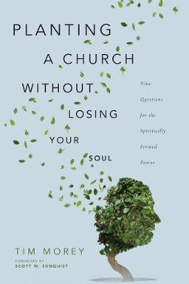 Planting a Church Without Losing Your Soul – Nine Questions for the Spiritually Formed Pastor book