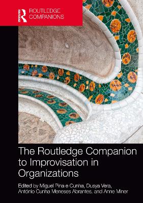 The Routledge Companion to Improvisation in Organizations by Miguel Pina e Cunha