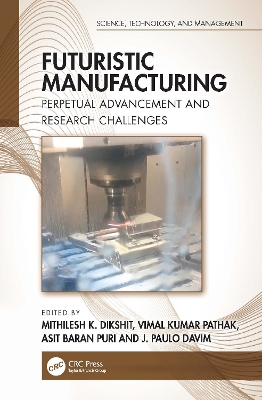 Futuristic Manufacturing: Perpetual Advancement and Research Challenges book