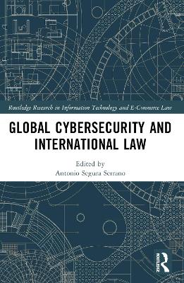 Global Cybersecurity and International Law by Antonio Segura Serrano