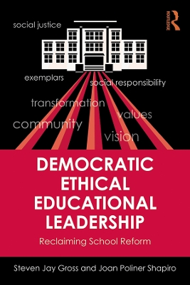 Democratic Ethical Educational Leadership: Reclaiming School Reform by Steven Jay Gross