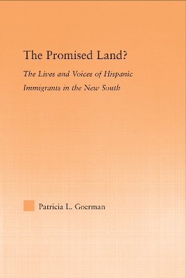 The The Promised Land?: The Lives and Voices of Hispanic Immigrants in the New South by Patricia L. Goerman
