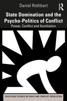State Domination and the Psycho-Politics of Conflict: Power, Conflict and Humiliation book