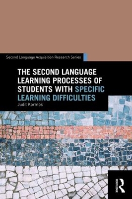 Second Language Learning Processes of Students with Specific Learning Difficulties by Judit Kormos