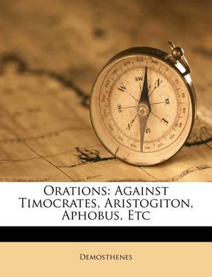 Orations: Against Timocrates, Aristogiton, Aphobus, Etc book