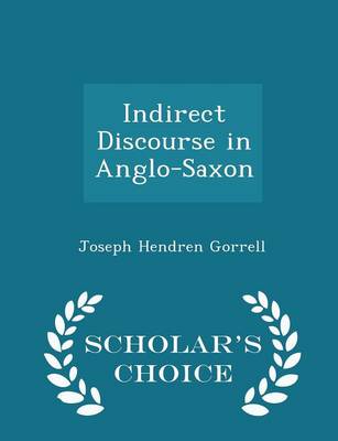 Indirect Discourse in Anglo-Saxon - Scholar's Choice Edition by Joseph Hendren Gorrell