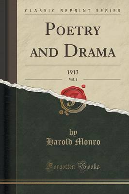 Poetry and Drama, Vol. 1: 1913 (Classic Reprint) by Harold Monro