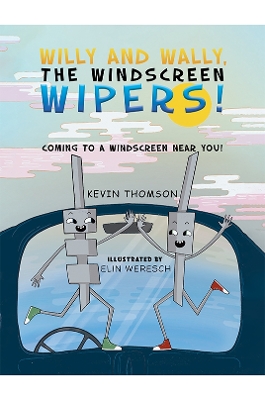 Willy and Wally, the Windscreen Wipers!: Coming to a Windscreen near you! book