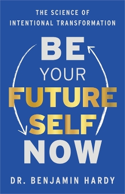 Be Your Future Self Now: The Science of Intentional Transformation book