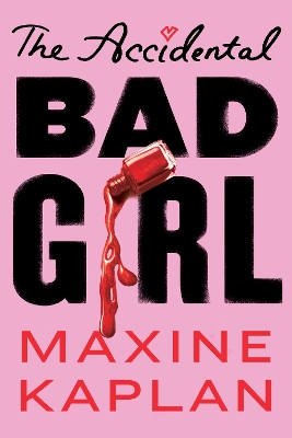 The The Accidental Bad Girl by Maxine Kaplan