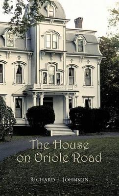 The House on Oriole Road by Richard J. Johnson
