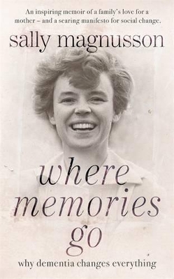 Where Memories Go: Why Dementia Changes Everything book