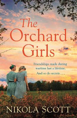 The Orchard Girls: The heartbreaking and unputdownable World War 2 romance by Nikola Scott