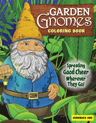Garden Gnomes Coloring Book: Spreading Good Cheer Wherever They Go! book