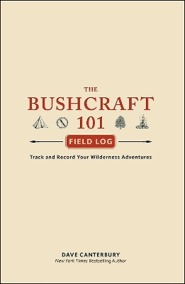 The Bushcraft 101 Field Log: Track and Record Your Wilderness Adventures book