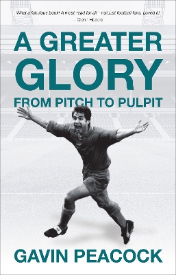 A Greater Glory: From Pitch to Pulpit book