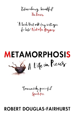 Metamorphosis: A Life in Pieces by Robert Douglas-Fairhurst