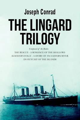 The The Lingard Trilogy: The Rescue, a Romance of the Shallows; Almayer's Folly, a Story of an Eastern River; An Outcast of the Islands by Joseph Conrad
