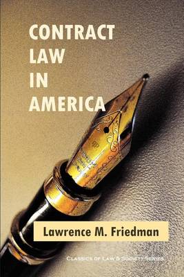 Contract Law in America: A Social and Economic Case Study by Lawrence M. Friedman
