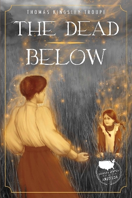 The Dead Below: A Pennsylvania Story by Thomas Kingsley Troupe