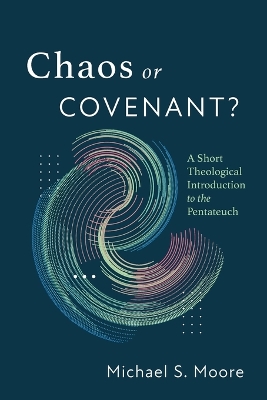 Chaos or Covenant?: A Short Theological Introduction to the Pentateuch book