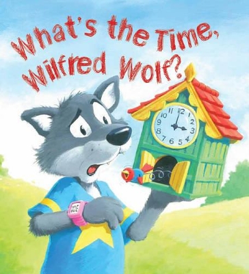 Storytime: What's the Time, Wilfred Wolf? book