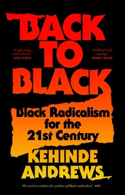 Back to Black: Retelling Black Radicalism for the 21st Century by Kehinde Andrews
