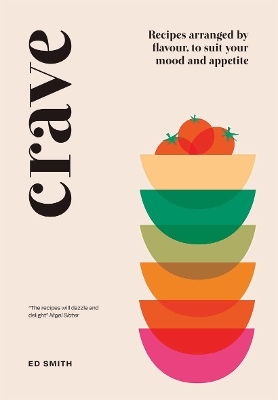 Crave: Recipes Arranged by Flavour, to Suit Your Mood and Appetite book