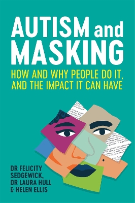 Autism and Masking: How and Why People Do It, and the Impact It Can Have book