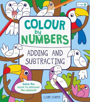 Colour by Numbers: Adding and Subtracting book