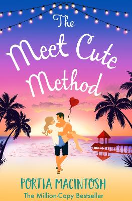 The Meet Cute Method: A laugh-out-loud forced proximity summer romance from MILLION-COPY BESTSELLER Portia MacIntosh by Portia MacIntosh