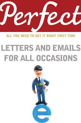 Perfect Letters and Emails for All Occasions book