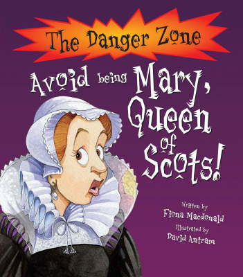 Avoid Being Mary, Queen Of Scots! by Fiona MacDonald