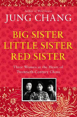 Big Sister, Little Sister, Red Sister: Three Women at the Heart of Twentieth-Century China book