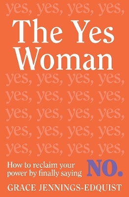 The Yes Woman: How to reclaim your power by finally saying no book