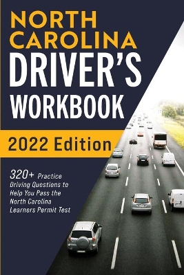 North Carolina Driver's Workbook: 320+ Practice Driving Questions to Help You Pass the North Carolina Learner's Permit Test book