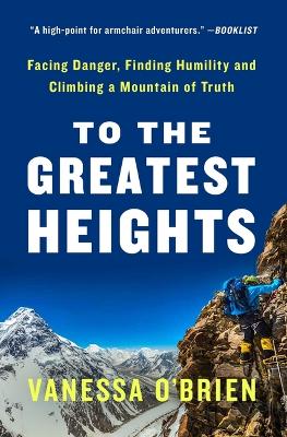 To the Greatest Heights: Facing Danger, Finding Humility, and Climbing a Mountain of Truth: A Memoir book