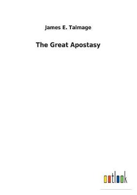 Great Apostasy by James E Talmage