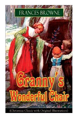 Granny's Wonderful Chair (Christmas Classic with Original Illustrations): Children's Storybook by Frances Browne