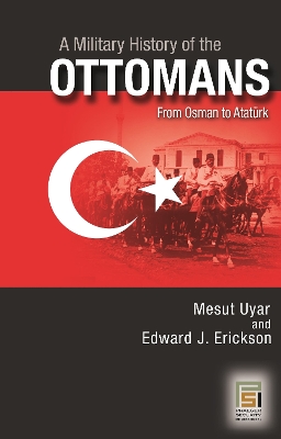 A Military History of the Ottomans: From Osman to Atatürk book