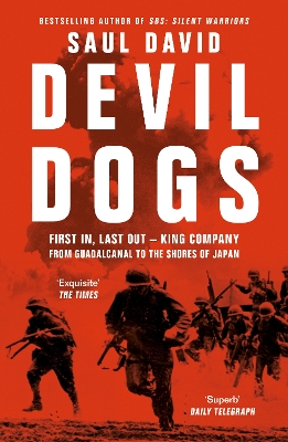 Devil Dogs: First In, Last Out – King Company from Guadalcanal to the Shores of Japan by Saul David
