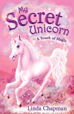 My Secret Unicorn: A Touch of Magic by Linda Chapman