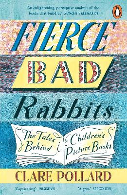 Fierce Bad Rabbits: The Tales Behind Children's Picture Books book