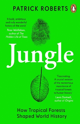 Jungle: How Tropical Forests Shaped World History – and Us by Patrick Roberts