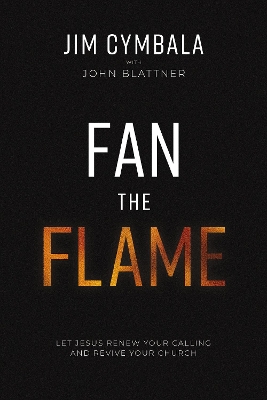 Fan the Flame: Let Jesus Renew Your Calling and Revive Your Church book