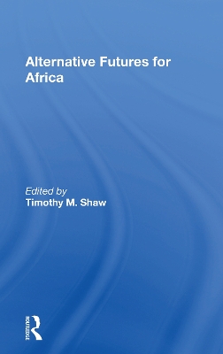 Alternative Futures for Africa by Timothy M. Shaw