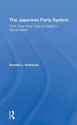 The Japanese Party System: From Oneparty Rule To Coalition Government book