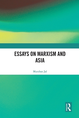 Essays on Marxism and Asia by Murzban Jal