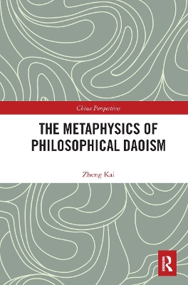 The Metaphysics of Philosophical Daoism by Kai Zheng