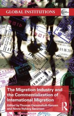 The Migration Industry and the Commercialization of International Migration by Thomas Gammeltoft-Hansen